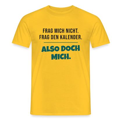 Frag mich nicht. Frag den Kalender. Also doch mich. Motiv-T-Shirt für Männer, Farbe Gelb