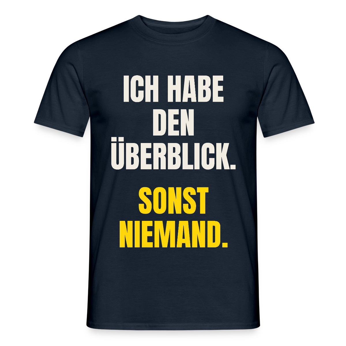 Ich habe den Überblick. Sonst niemand. Motiv-T-Shirt für Männer, Farbe Navy