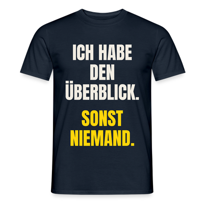 Ich habe den Überblick. Sonst niemand. Motiv-T-Shirt für Männer, Farbe Navy