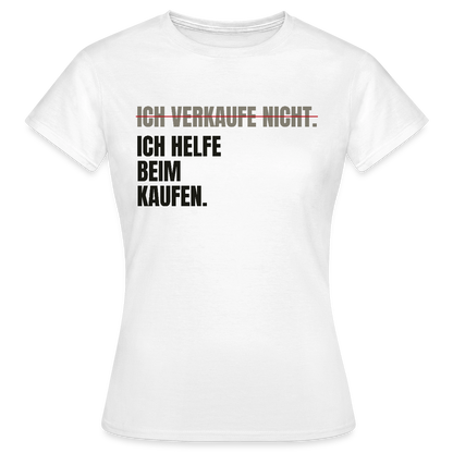 Ich verkaufe nicht. Ich helfe beim Kaufen. Motiv-T-Shirt für Frauen, Farbe Weiß