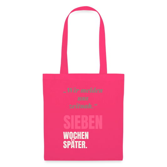 Wir melden uns zeitnah. Sieben Wochen später. Stoffbeutel, Farbe Azalea