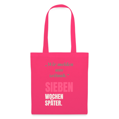 Wir melden uns zeitnah. Sieben Wochen später. Stoffbeutel, Farbe Azalea