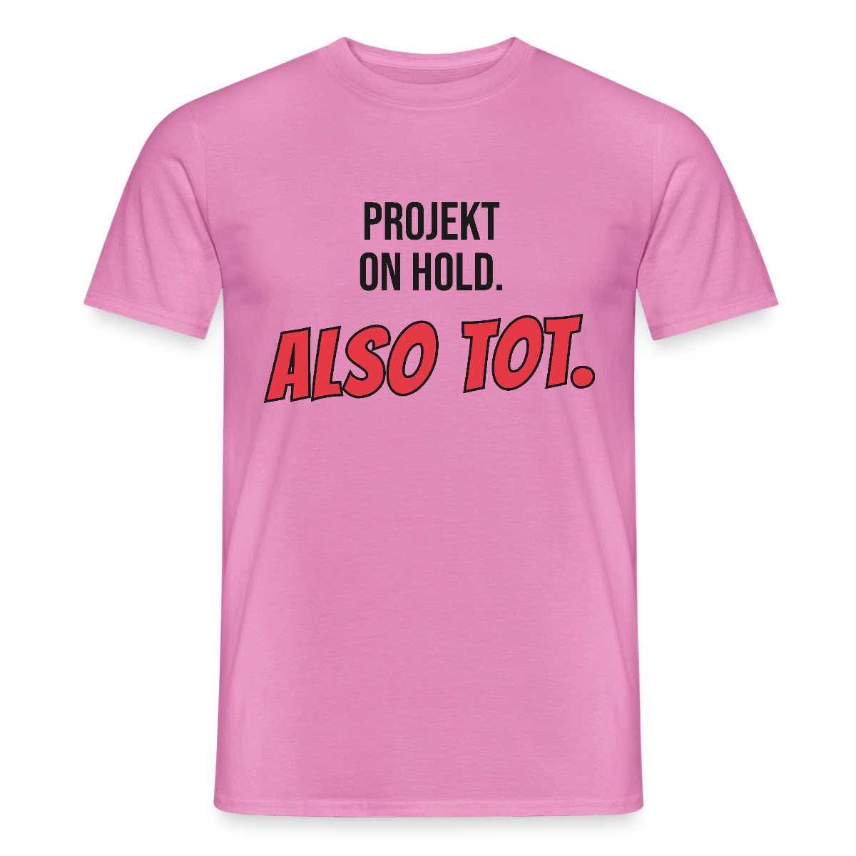 Projekt on hold. Also tot. Motiv-T-Shirt für Männer, Farbe Pink