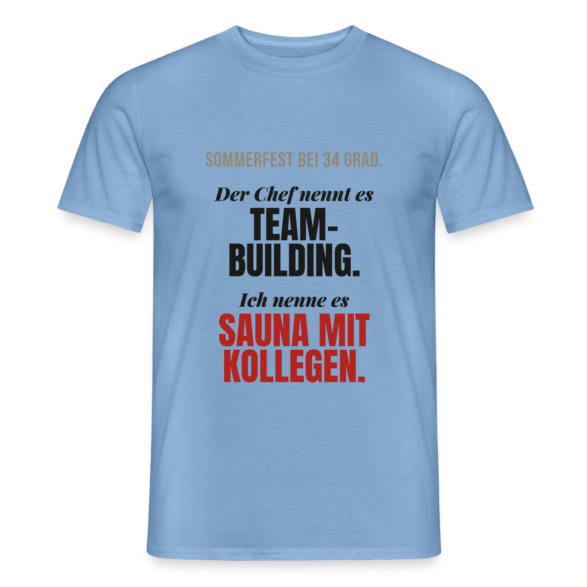 "Der Chef nennt es Teambuilding. Ich nenne es Sauna mit Kollegen." Motiv-T-Shirt für Männer, Farbe Carolina Blue