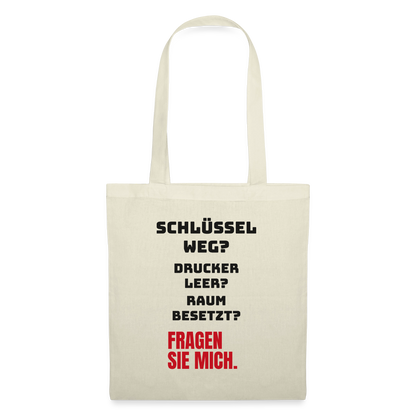 Schlüssel weg? Drucker leer? Raum besetzt? Fragen Sie mich. Stoffbeutel, Farbe Natur