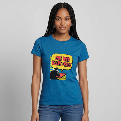 "Das war keine Frage. Popart-Motiv" Motiv-T-Shirt für Frauen, Farbe Antikblaues Saphir meliert