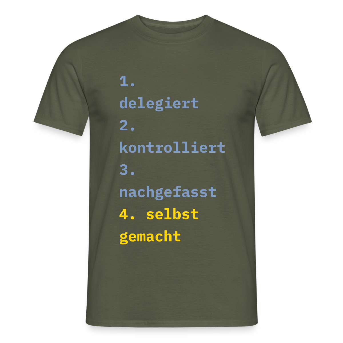 Delegiert. Kontrolliert. Nachgefasst. Selbst gemacht. Motiv-T-Shirt für Männer, Farbe Militärgrün