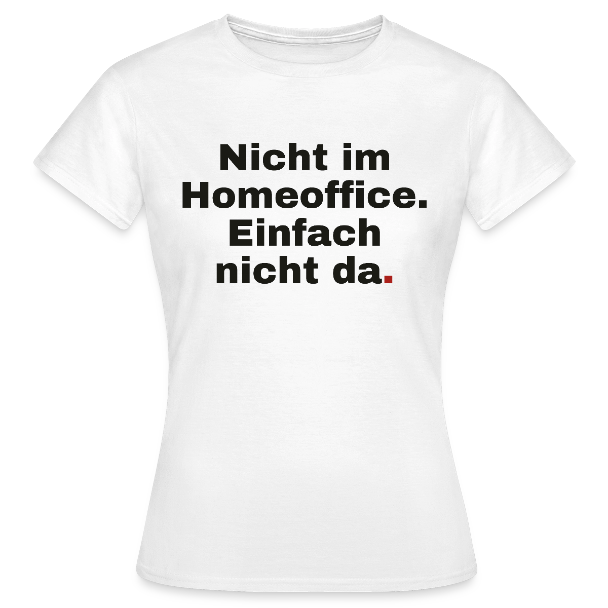 Einfach nicht da Motiv-T-Shirt für Frauen, Farbe Weiß