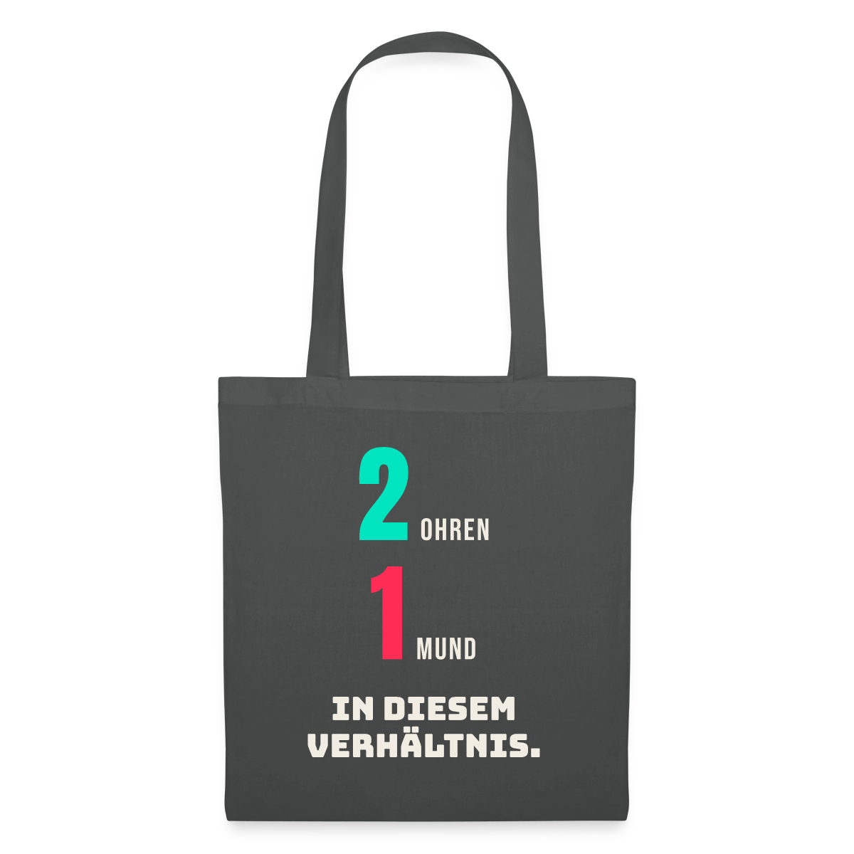 2 Ohren. 1 Mund. In diesem Verhältnis. Stoffbeutel, Farbe Graphite