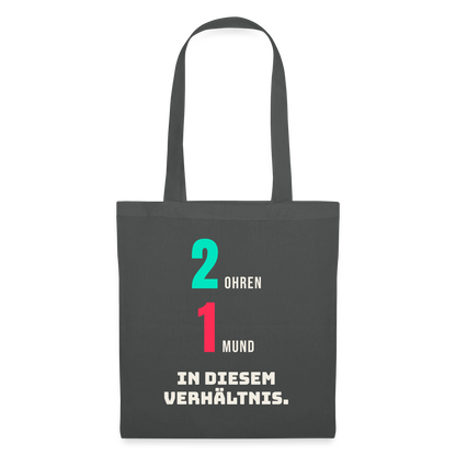 2 Ohren. 1 Mund. In diesem Verhältnis. Stoffbeutel, Farbe Graphite