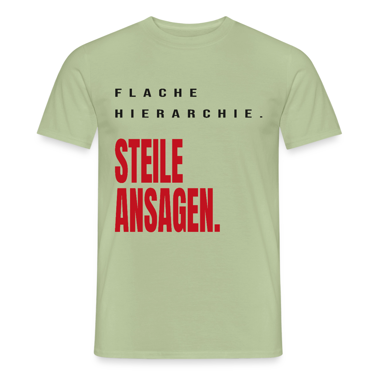 "Flache Hierarchie. Steile Ansagen." Motiv-T-Shirt für Männer, Farbe Sage