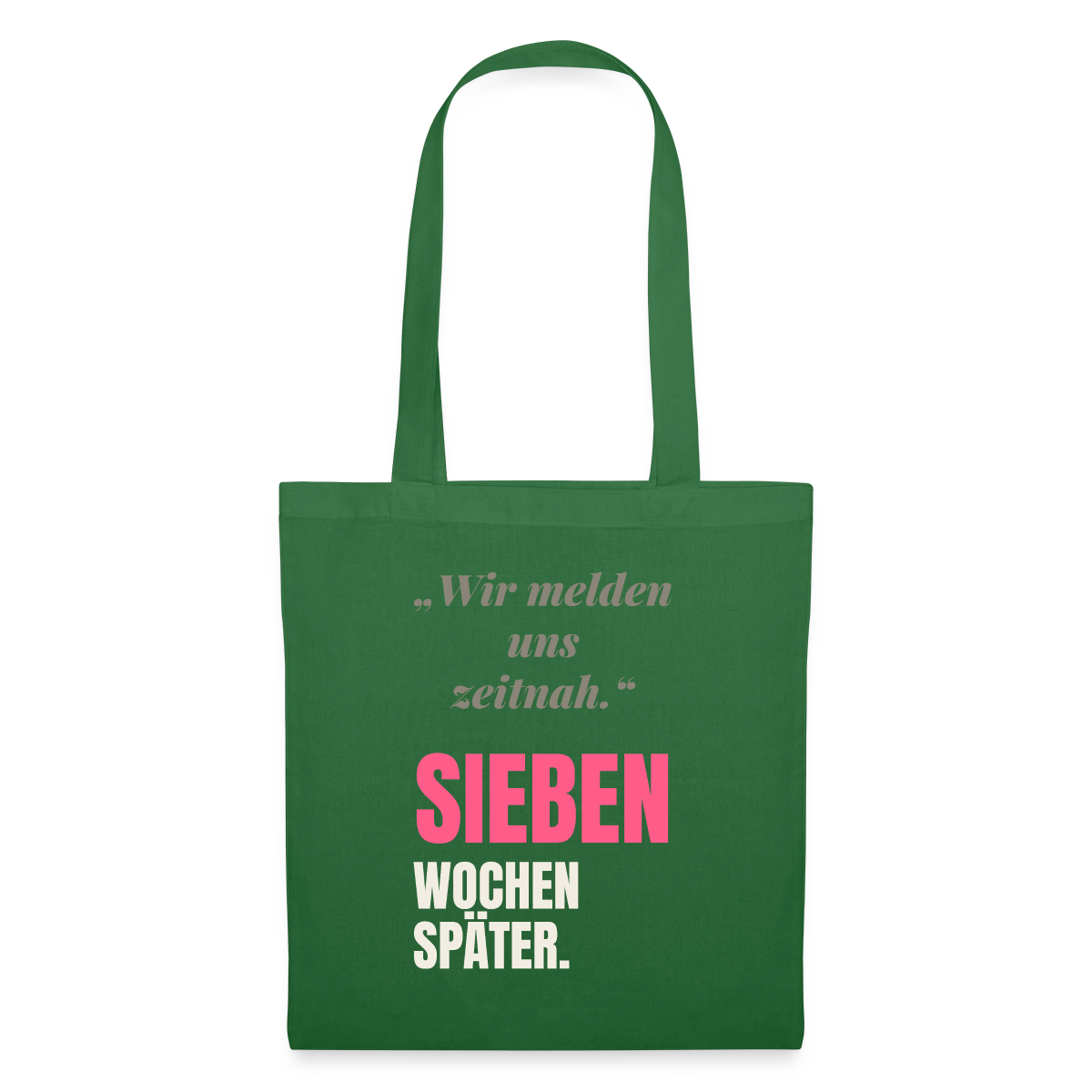 Wir melden uns zeitnah. Sieben Wochen später. Stoffbeutel, Farbe Fichte