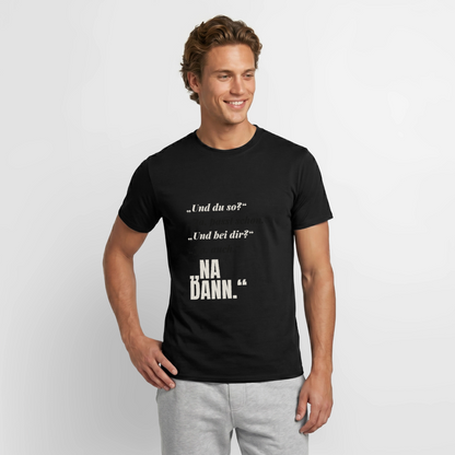 "Und du so? Ja, passt schon. Na dann." Motiv-T-Shirt für Männer, Farbe Schwarz
