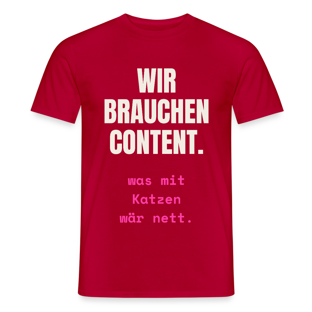Wir brauchen Content. Was mit Katzen wär nett. Motiv-T-Shirt für Männer, Farbe Rot