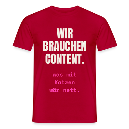 Wir brauchen Content. Was mit Katzen wär nett. Motiv-T-Shirt für Männer, Farbe Rot