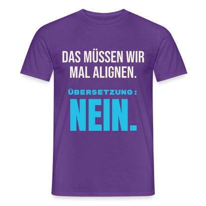 "Das müssen wir mal alignen. Übersetzung: nein." Motiv-T-Shirt für Männer, Farbe Lila