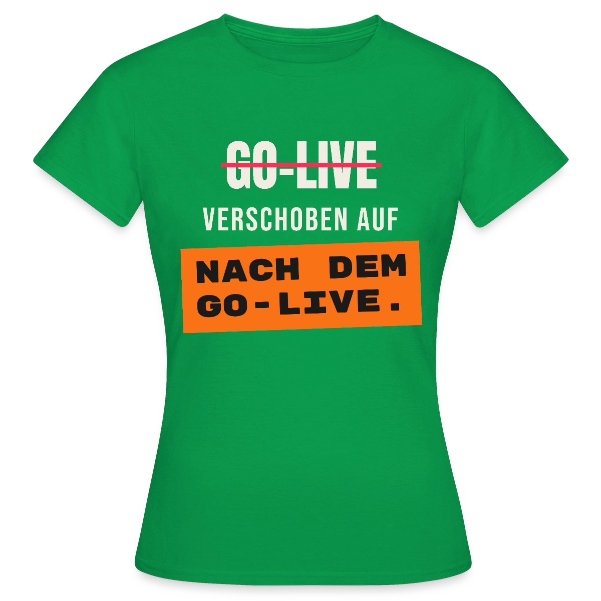 Go-Live verschoben auf nach dem Go-Live. Motiv-T-Shirt für Frauen, Farbe Kelly Green