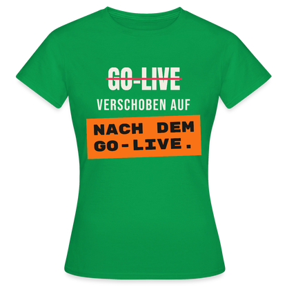 Go-Live verschoben auf nach dem Go-Live. Motiv-T-Shirt für Frauen, Farbe Kelly Green