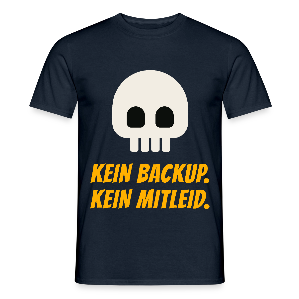 Kein Backup. Kein Mitleid. Motiv-T-Shirt für Männer, Farbe Navy