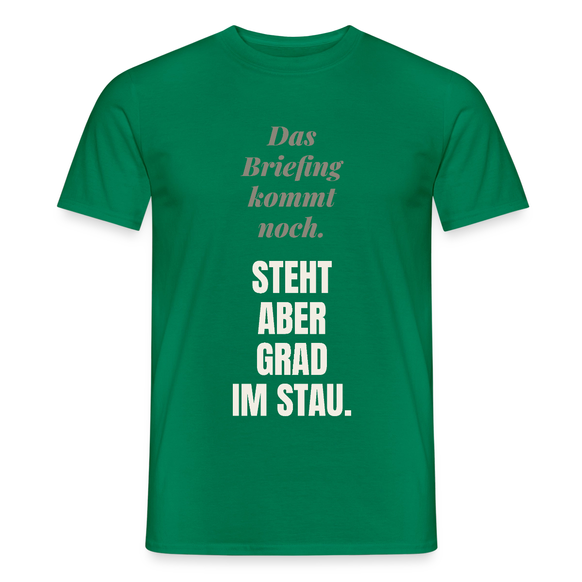 Das Briefing kommt noch. Steht aber grad im Stau. Motiv-T-Shirt für Männer, Farbe Kelly Green