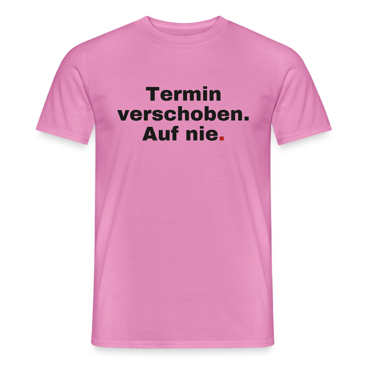"Termin verschoben. Auf nie." Motiv-T-Shirt für Männer, Farbe Pink