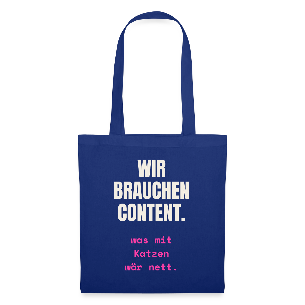 Wir brauchen Content. Was mit Katzen wär nett. Stoffbeutel, Farbe Royalblau