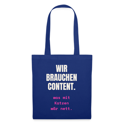 Wir brauchen Content. Was mit Katzen wär nett. Stoffbeutel, Farbe Royalblau