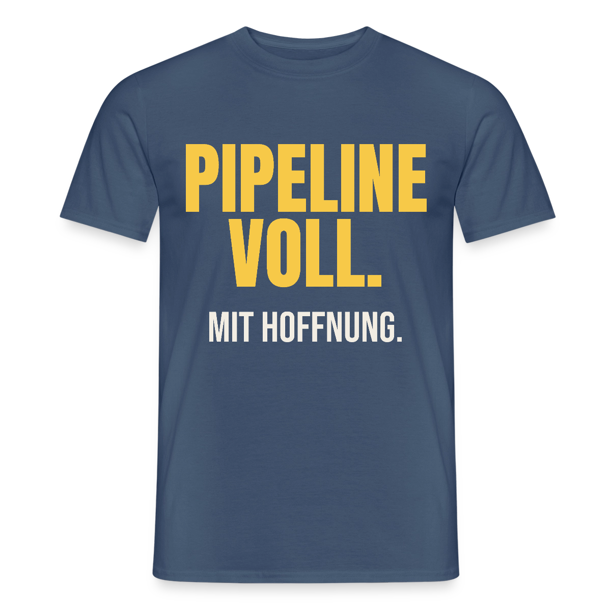 Pipeline voll. Mit Hoffnung. Motiv-T-Shirt für Männer, Farbe Dunkles Denimblau