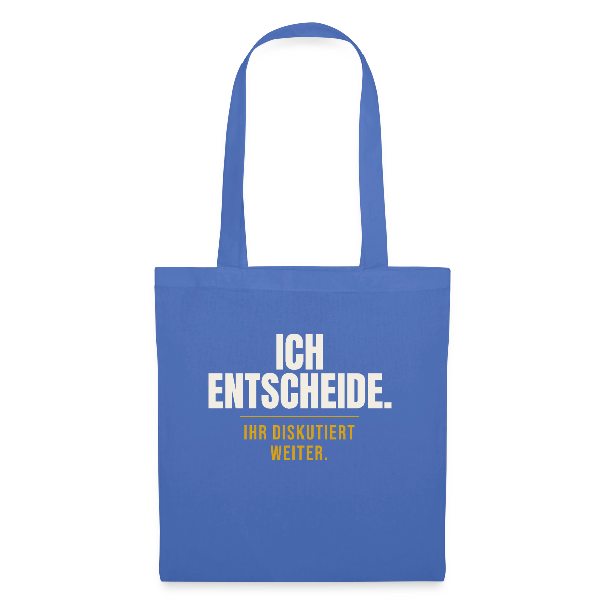 Ich entscheide. Ihr diskutiert weiter. Stoffbeutel, Farbe Hellblau