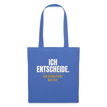 Ich entscheide. Ihr diskutiert weiter. Stoffbeutel, Farbe Hellblau