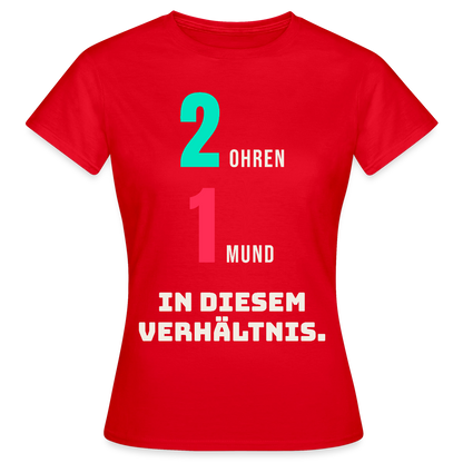 2 Ohren. 1 Mund. In diesem Verhältnis. Motiv-T-Shirt für Frauen, Farbe Rot