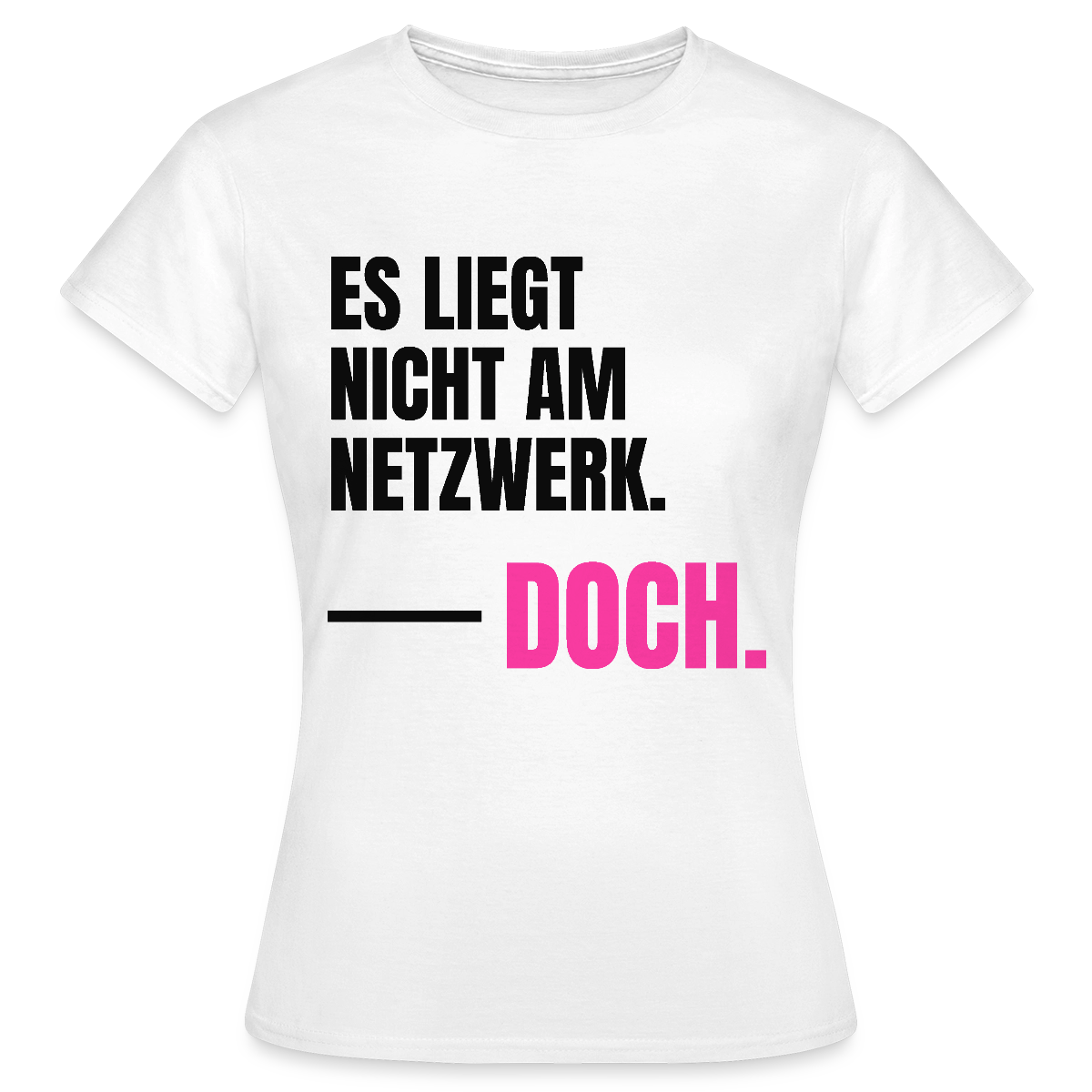Es liegt nicht am Netzwerk. Doch. Motiv-T-Shirt für Frauen, Farbe Weiß
