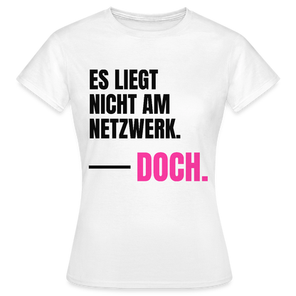 Es liegt nicht am Netzwerk. Doch. Motiv-T-Shirt für Frauen, Farbe Weiß
