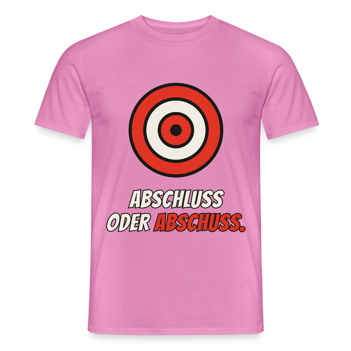 Abschluss oder Abschuss. Motiv-T-Shirt für Männer, Farbe Pink