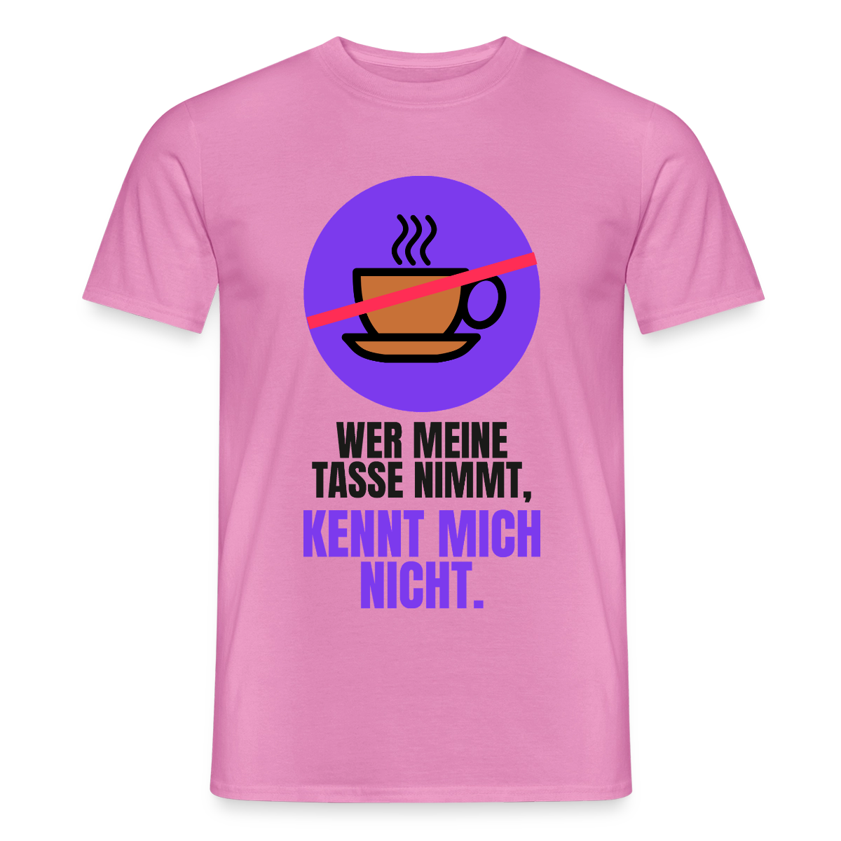 "Wer meine Tasse nimmt, kennt mich nicht." Motiv-T-Shirt für Männer, Farbe Pink