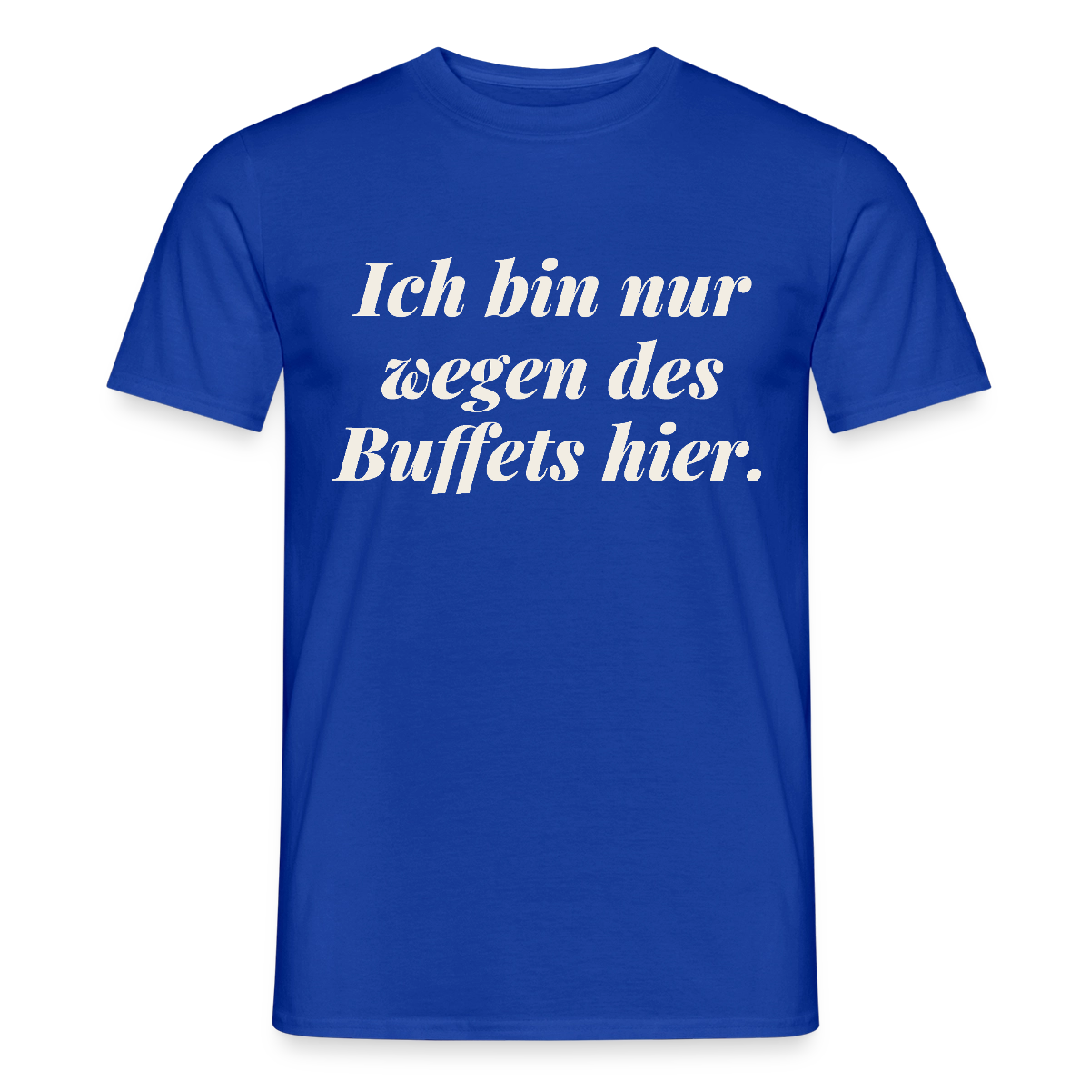 "Ich bin nur wegen des Buffets hier." Motiv-T-Shirt für Männer, Farbe Dunkelblau