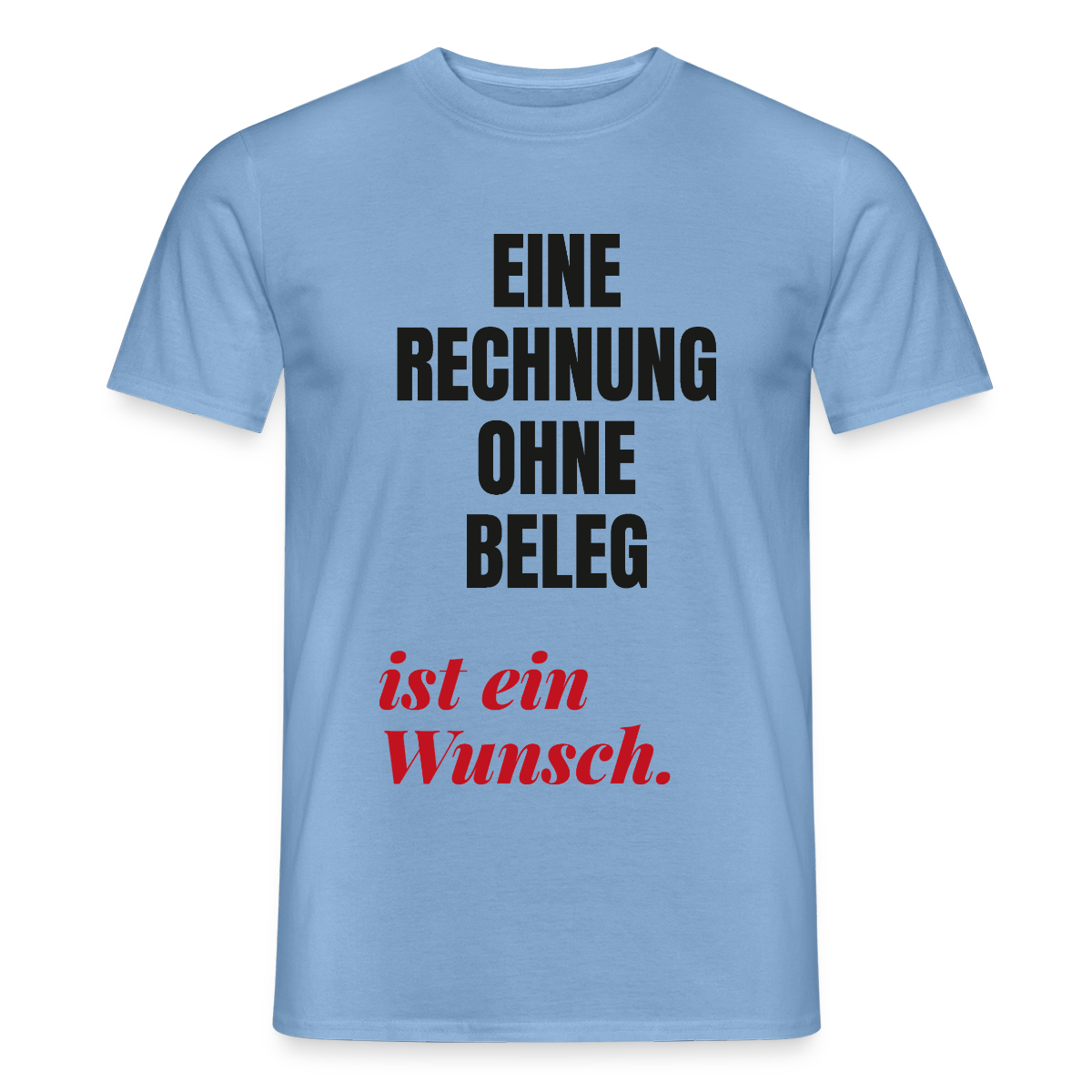 "Eine Rechnung ohne Beleg ist ein Wunsch." Motiv-T-Shirt für Männer, Farbe Carolina Blue