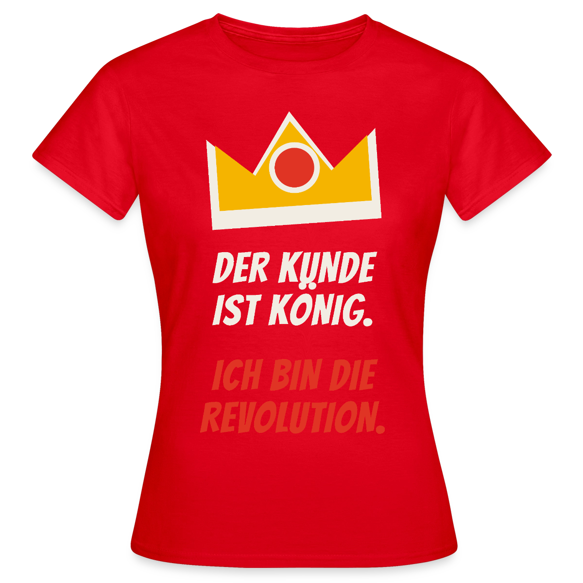 Der Kunde ist König. Ich bin die Revolution. Motiv-T-Shirt für Frauen, Farbe Rot