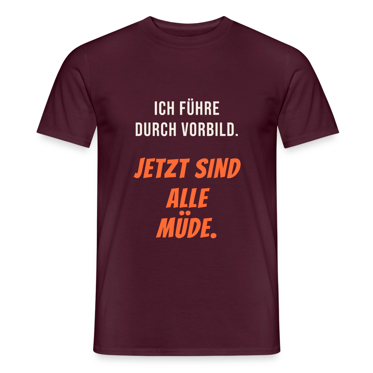 Ich führe durch Vorbild. Jetzt sind alle müde. Motiv-T-Shirt für Männer, Farbe Ziegelrot