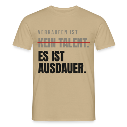 Verkaufen ist kein Talent. Es ist Ausdauer. Motiv-T-Shirt für Männer, Farbe Sandbeige