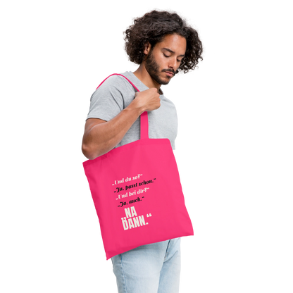 Und du so? Ja, passt schon. Na dann. Stoffbeutel, Farbe Azalea, Model