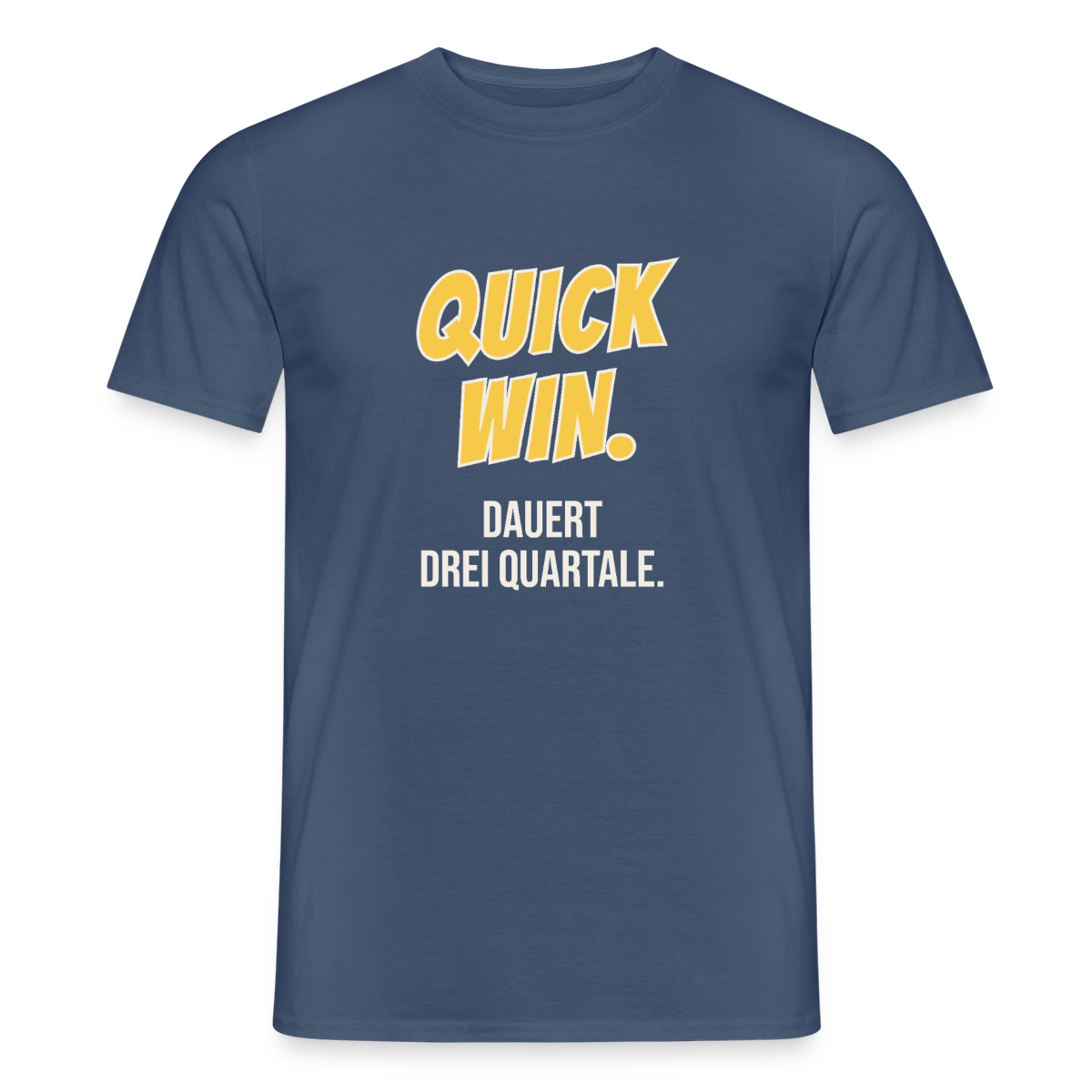 Quick Win. Dauert drei Quartale. Motiv-T-Shirt für Männer, Farbe Dunkles Denimblau