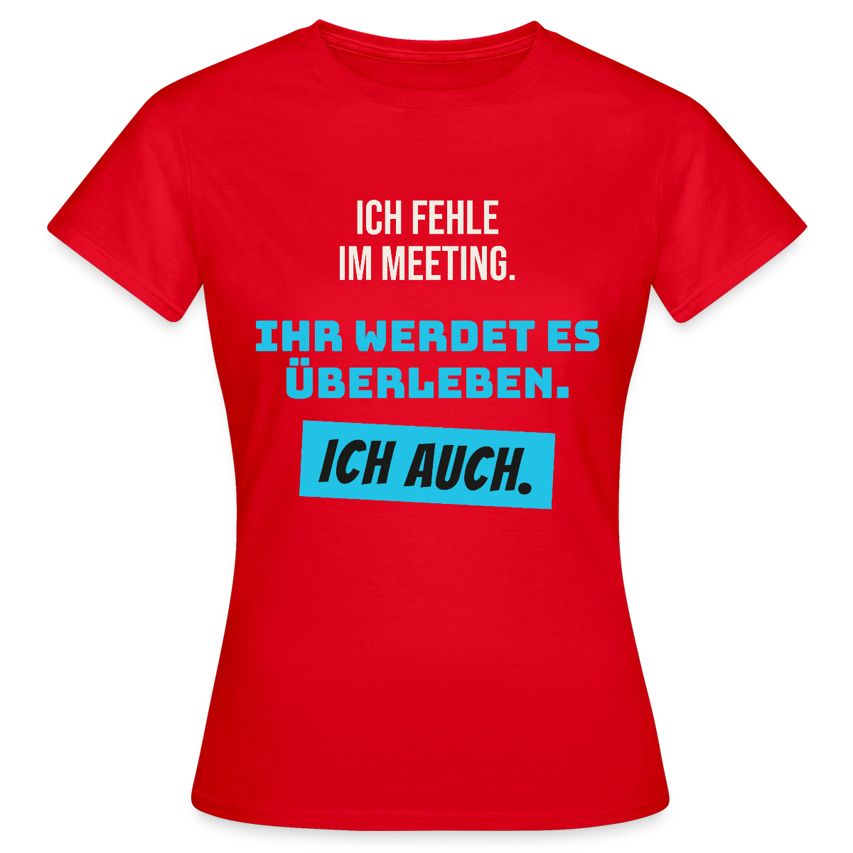 Ich fehle im Meeting. Ihr werdet es überleben. Ich auch. Motiv-T-Shirt für Frauen, Farbe Rot