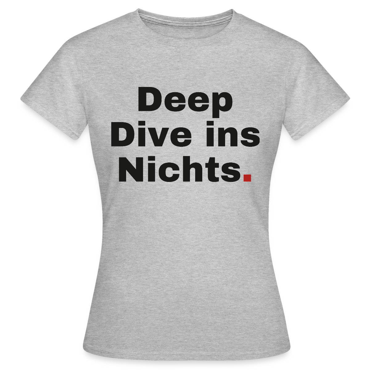 Deep Dive ins Nichts. Motiv-T-Shirt für Frauen, Farbe Grau meliert