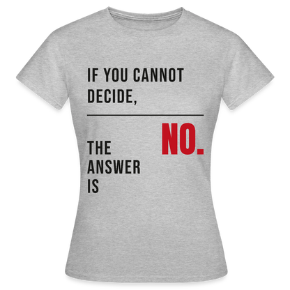 If you cannot decide, the answer is no. Motiv-T-Shirt für Frauen, Farbe Grau meliert