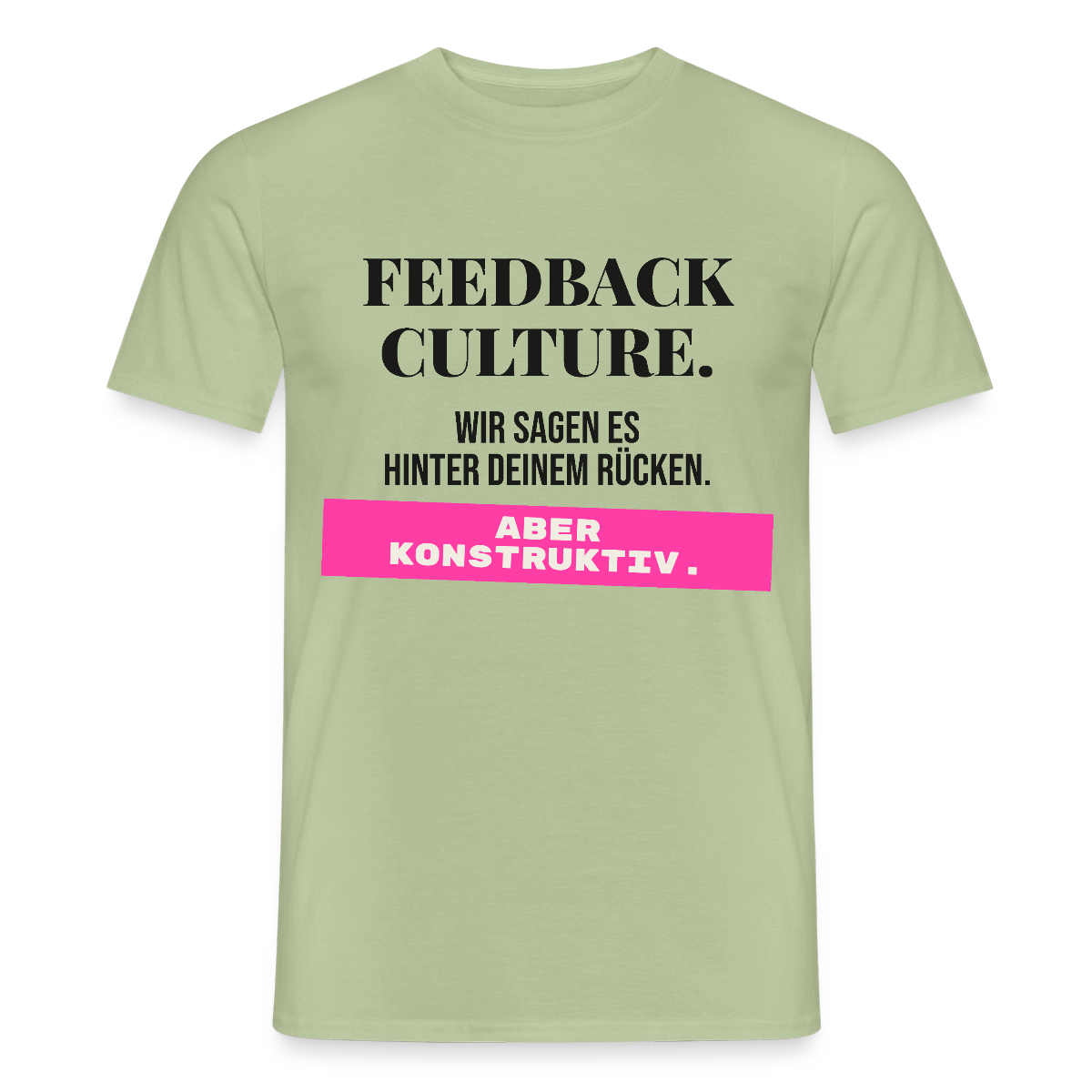 Feedback Culture. Wir sagen es hinter deinem Rücken. Aber konstruktiv. Motiv-T-Shirt für Männer, Farbe Sage