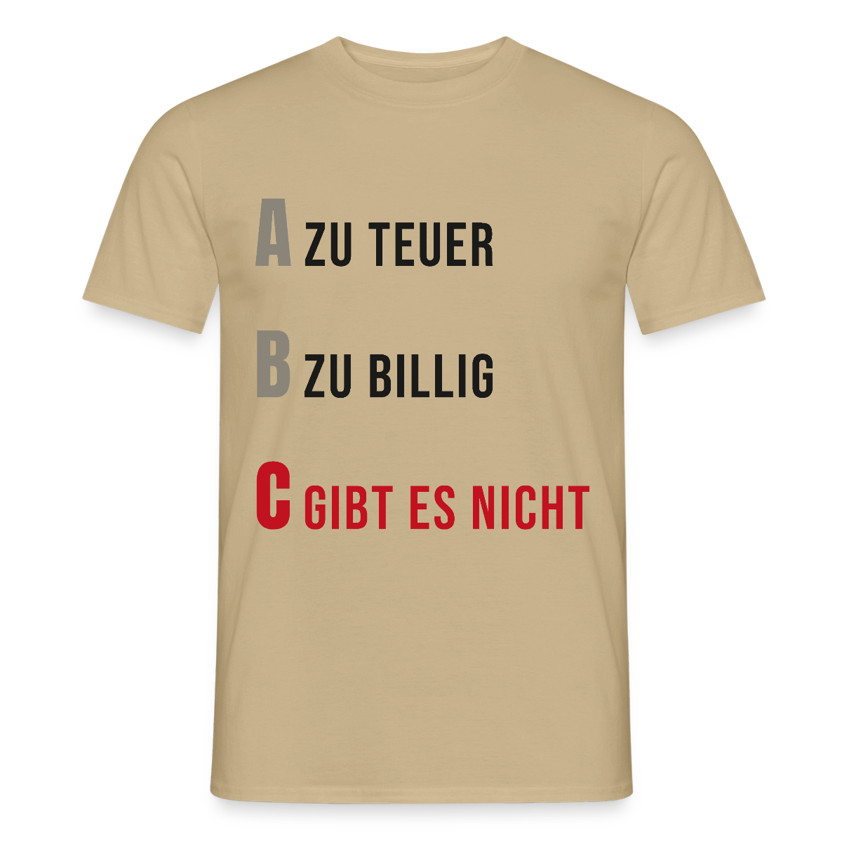"A zu teuer. B zu billig. C gibt es nicht." Motiv-T-Shirt für Männer, Farbe Sandbeige