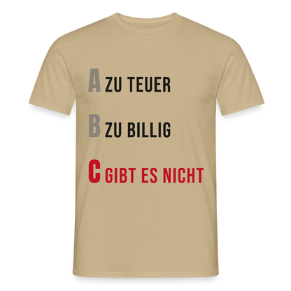 "A zu teuer. B zu billig. C gibt es nicht." Motiv-T-Shirt für Männer, Farbe Sandbeige