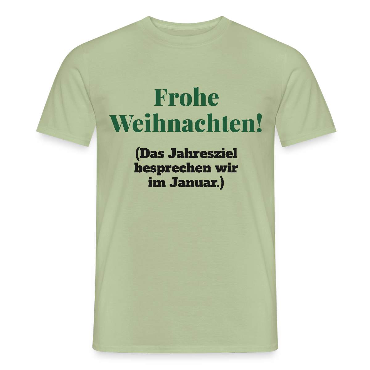 "Frohe Weihnachten! Das Jahresziel besprechen wir im Januar." Motiv-T-Shirt für Männer, Farbe Sage