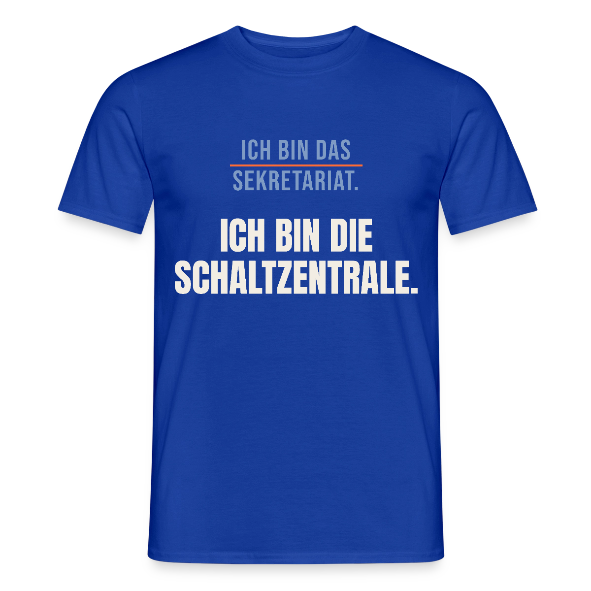 Ich bin das Sekretariat. Ich bin die Schaltzentrale. Motiv-T-Shirt für Männer, Farbe Dunkelblau